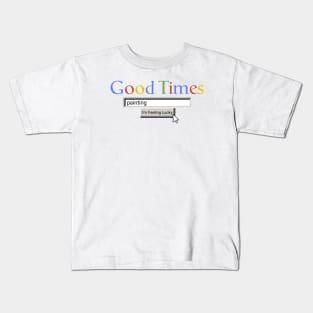 Good Times Painting Kids T-Shirt